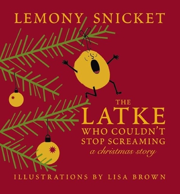 The Latke Who Couldn't Stop Screaming: A Christmas StoryLemony Snicket, Lisa Brown