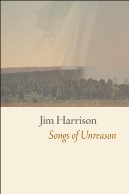 Songs of UnreasonJim Harrison