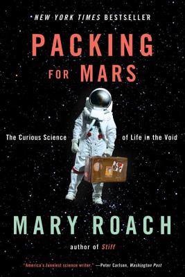 Packing for Mars: The Curious Science of Life in the VoidMary Roach