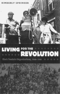 Living for the Revolution: Black Feminist Organizations, 1968&ndash1980 Kimberly Springer