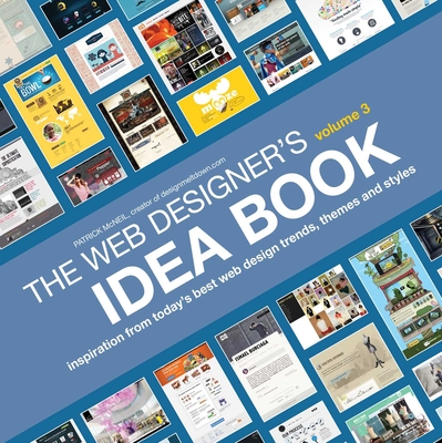 The Web Designer's Idea Book, Volume 3: Inspiration from Today's Best Web Design Trends, Themes and StylesPatrick McNeil