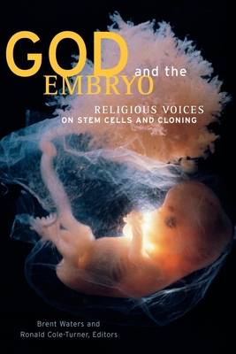 God and the Embryo: Religious Voices on Stem Cells and Cloning Ronald Cole-Turner