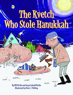 The Kvetch Who Stole HanukkahBill Berlin, Susan Isakoff Berlin, Peter J. Welling